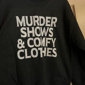 Murder Shows and Comfy Clothes Sweatshirt